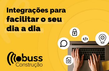 Conheça as integrações Mobuss Construção e otimize a rotina da sua construtora